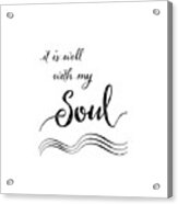 Inspirational Typography Script Calligraphy - It Is Well With My Soul #1 Acrylic Print