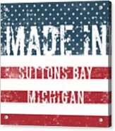 Made In Suttons Bay, Michigan #1 Acrylic Print