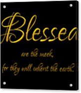 Beatitudes Blessed Are The Meek For They Will Inherit The Earth Acrylic Print
