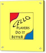 Cello Players Do It Better 5660.02 Acrylic Print