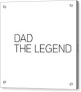 Dad The Legend Acrylic Print