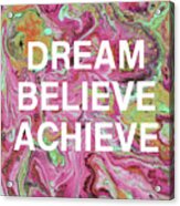Dream Believe Achieve- Art By Linda Woods Acrylic Print