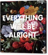 Everything Will Be Alright Print Acrylic Print
