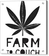 Farm To Couch Black And White- Cannabis Art By Linda Woods Acrylic Print