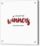 Follow The Winners! Thanks For Playing! Acrylic Print