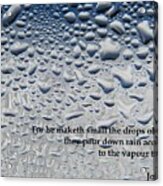 For He Maketh Small The Drops Of Water Acrylic Print