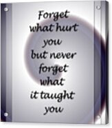 Forget What Hurt You 2... Acrylic Print