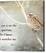 His Eye Is On The Sparrow Acrylic Print