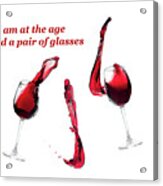 I Am At The Age I Need A Pair Of Glasses Acrylic Print