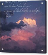 I Would Die Into Your Love Acrylic Print