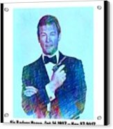 In Memory Of Roger Moore Acrylic Print