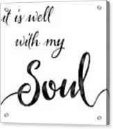 Inspirational Typography Script Calligraphy - It Is Well With My Soul Acrylic Print