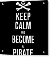 Keep Calm And Become A Pirate Tee Acrylic Print