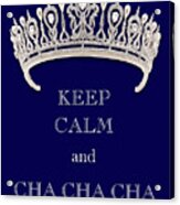 Keep Calm And Cha Cha Cha Deep Blue Diamond Tiara Acrylic Print