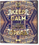 Keep Calm And Go To The Opera Garnier Paris Acrylic Print