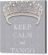 Keep Calm And Tango Diamond Tiara Gray Flannel Acrylic Print