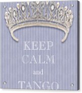 Keep Calm And Tango Diamond Tiara Lavender Flannel Acrylic Print