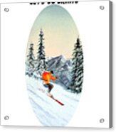 Let's Go Skiing Acrylic Print