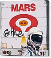Mars Go Home Acrylic Print