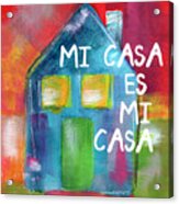 Mi Casa Es Mi Casa- Art By Linda Woods Acrylic Print