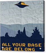 My All Your Base Are Belong To Us Meets X-files I Want To Believe Poster Acrylic Print