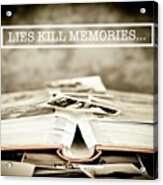 Lies Kills Memories - Quote Acrylic Print