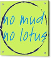No Mud No Lotus Green Acrylic Print