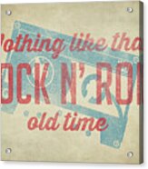 Nothing Like That Old Time Rock 2 Acrylic Print