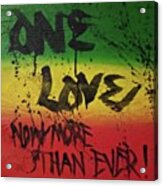 One Love, Now More Than Ever By Acrylic Print