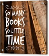 Quote Many Books Little Time Acrylic Print