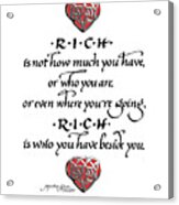 Rich Is Who You Have Beside You Acrylic Print