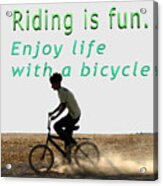 Riding Is Fun. Enjoy Life With A Bicycle Acrylic Print