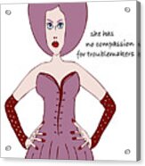 She Has No Compassion For Troublemakers Acrylic Print