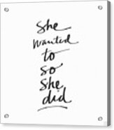She Wanted To So She Did- Art By Linda Woods Acrylic Print