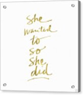 She Wanted To So She Did Gold- Art By Linda Woods Acrylic Print