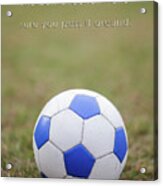 Soccer Quote Pass The Ball Poster Acrylic Print