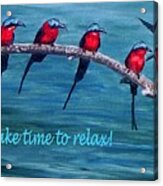 Take Time To Relax Acrylic Print