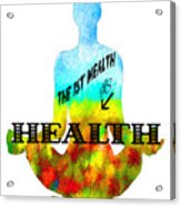 The First Wealth Is Health Acrylic Print