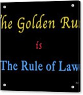The Golden Rule Acrylic Print