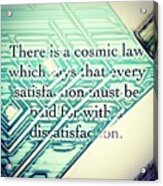 There Is A Cosmic Law Acrylic Print