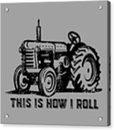 This Is How I Roll Tee Acrylic Print