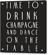Time To Drink Champagne Acrylic Print