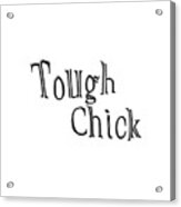 Tough Chick Acrylic Print