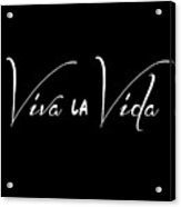 Viva La Vida Acrylic Print