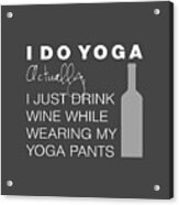 Wine In Yoga Pants Acrylic Print