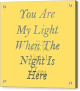 You Are My Light Acrylic Print