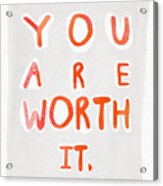 You Are Worth It Acrylic Print