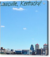 You Have A Friend In Louisville Kentucky Acrylic Print