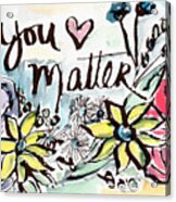 You Matter- Watercolor Art By Linda Woods Acrylic Print