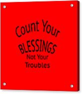 Your Blessings Not Your Troubles 1 Acrylic Print